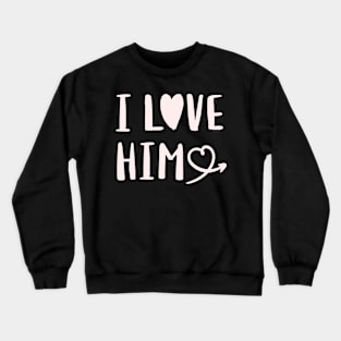 I Love Him Love Valentine Crewneck Sweatshirt